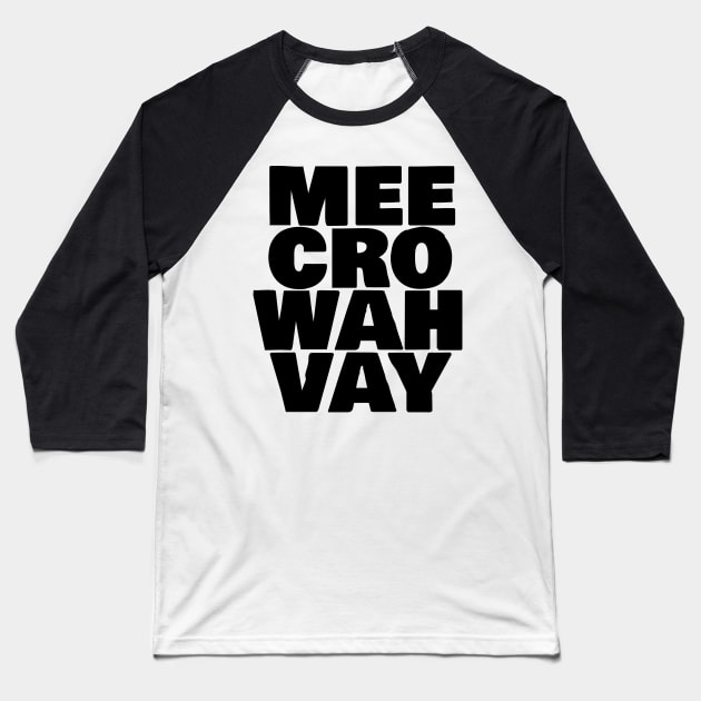 Mee Cro Wah Vay Typography Microwave Baseball T-Shirt by ellenhenryart